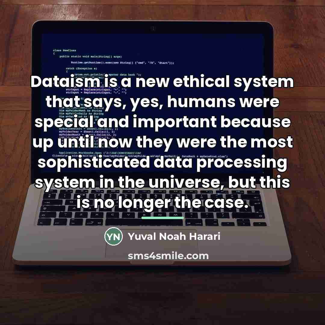 “Dataism is a new ethical system that says, yes, humans…” quote by Yuval Noah Harari