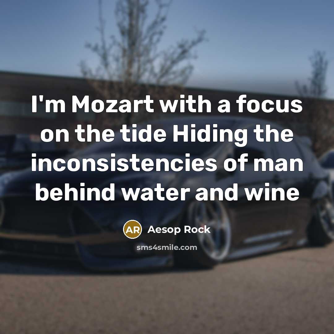 “I'm Mozart with a focus on the tide Hiding the…” quote by Aesop Rock