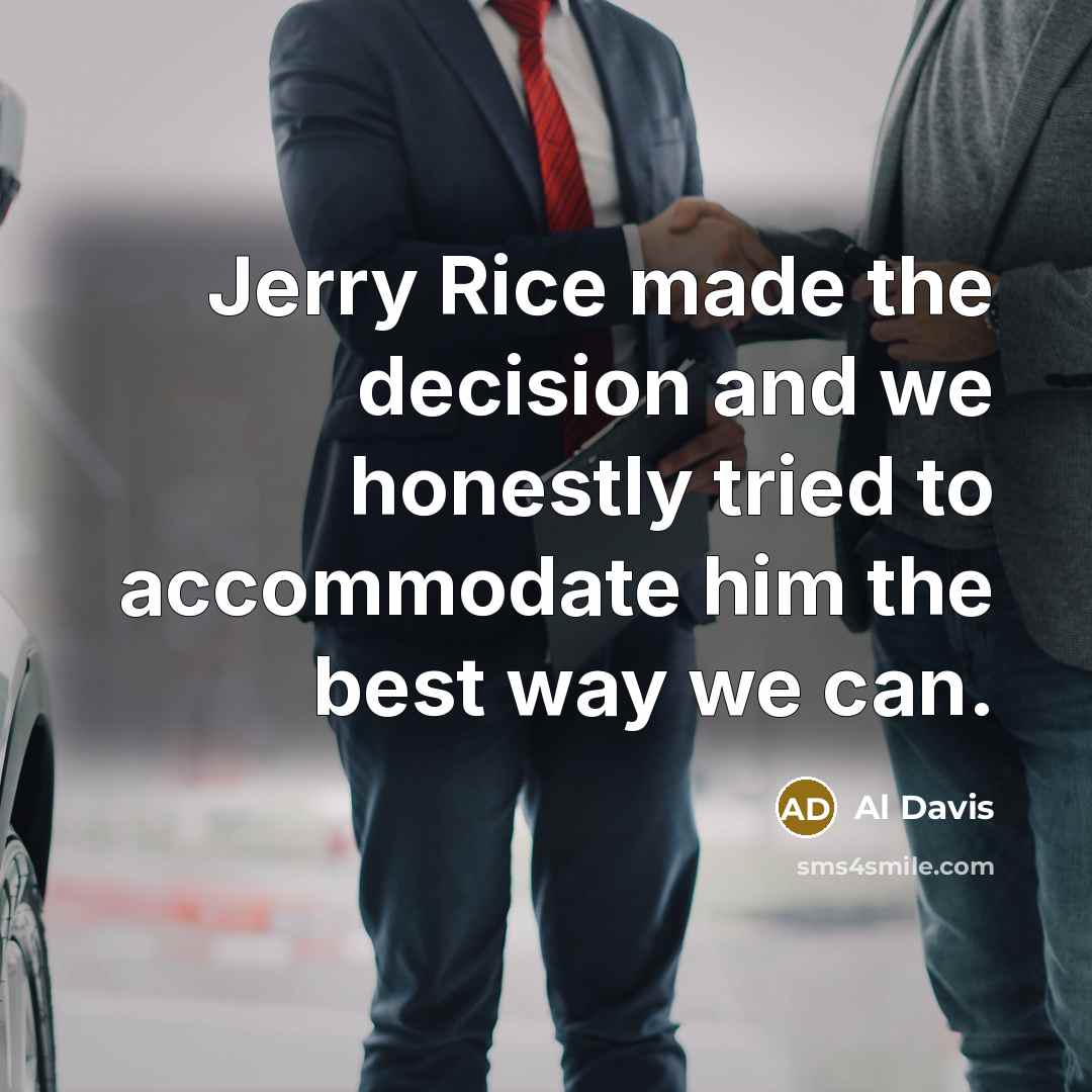 “Jerry Rice made the decision and we honestly tried to…” quote by Al Davis