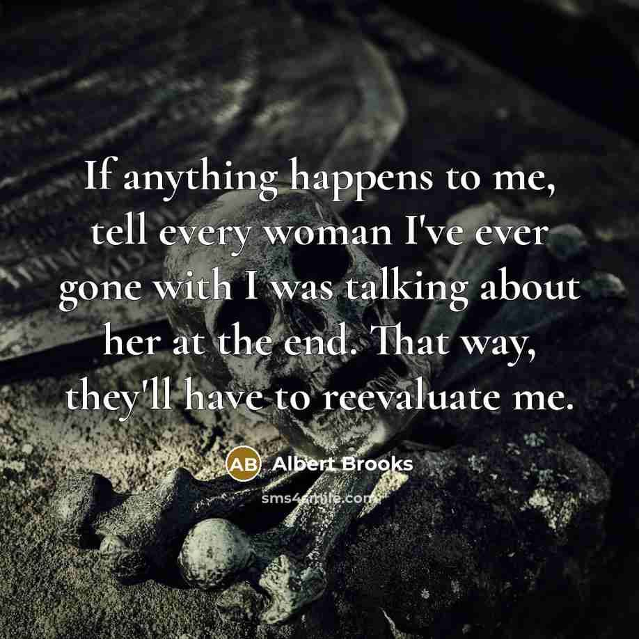 “If anything happens to me, tell every woman I've ever…” quote by Albert Brooks