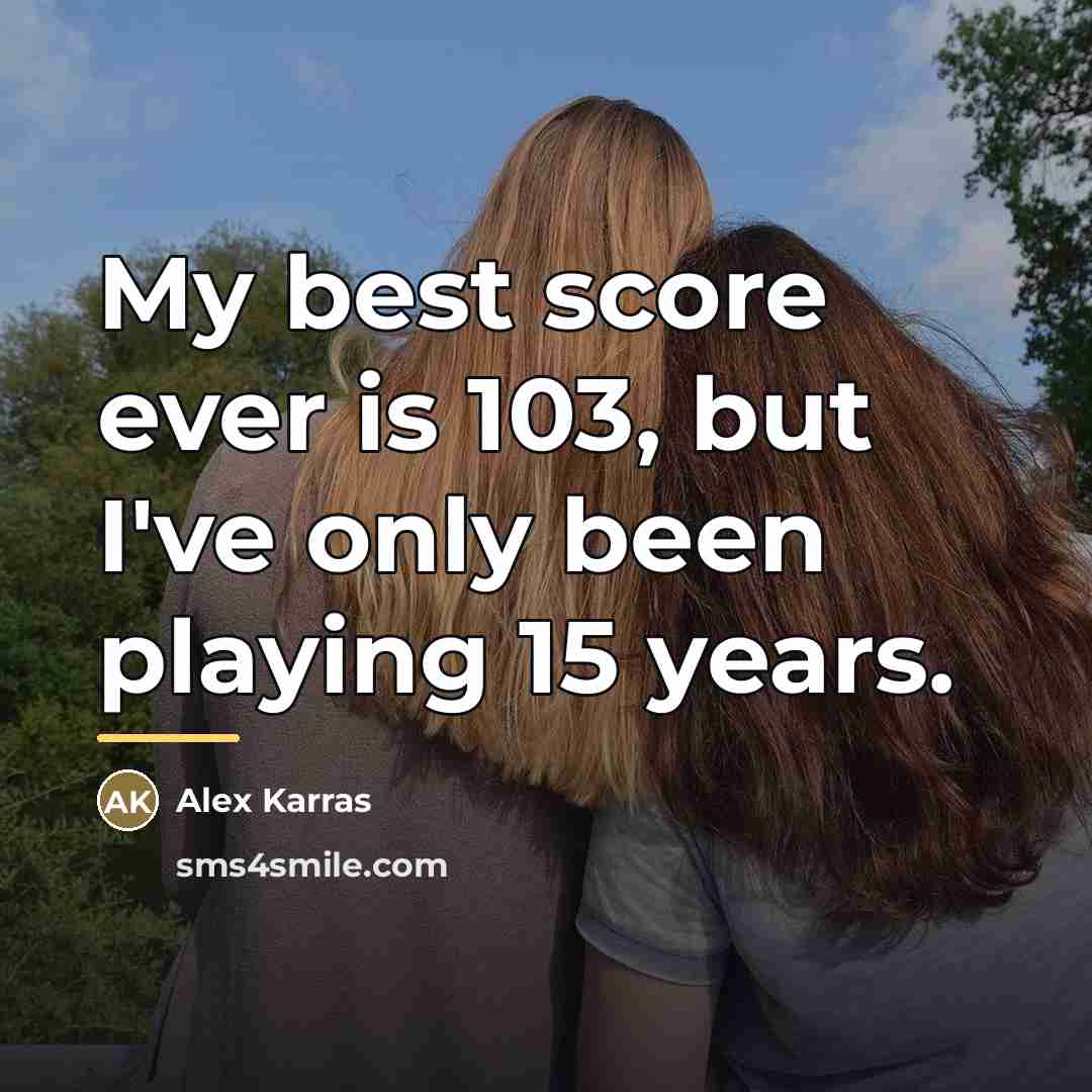 “My best score ever is 103, but I've only been…” quote by Alex Karras