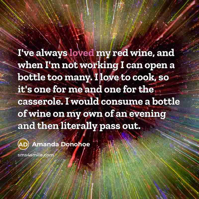 “I've always loved my red wine, and when I'm not…” quote by Amanda Donohoe