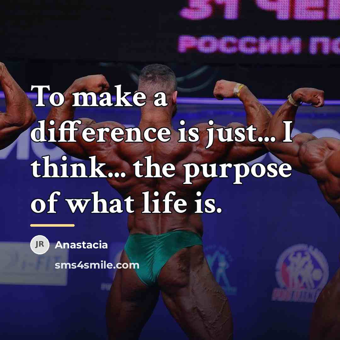 “To make a difference is just... I think... the purpose…” quote by Anastacia