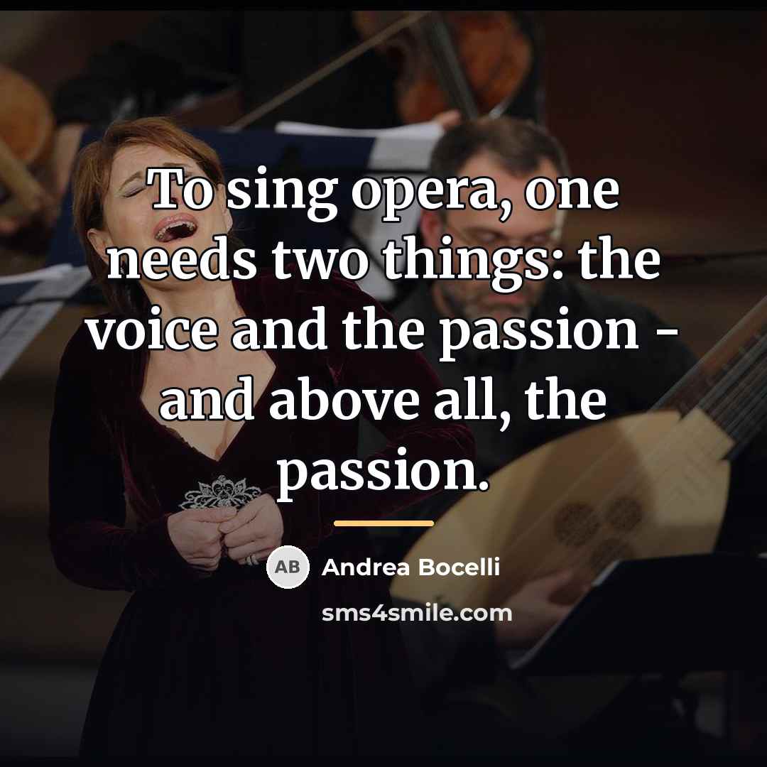 “To sing opera, one needs two things: the voice and…” quote by Andrea Bocelli