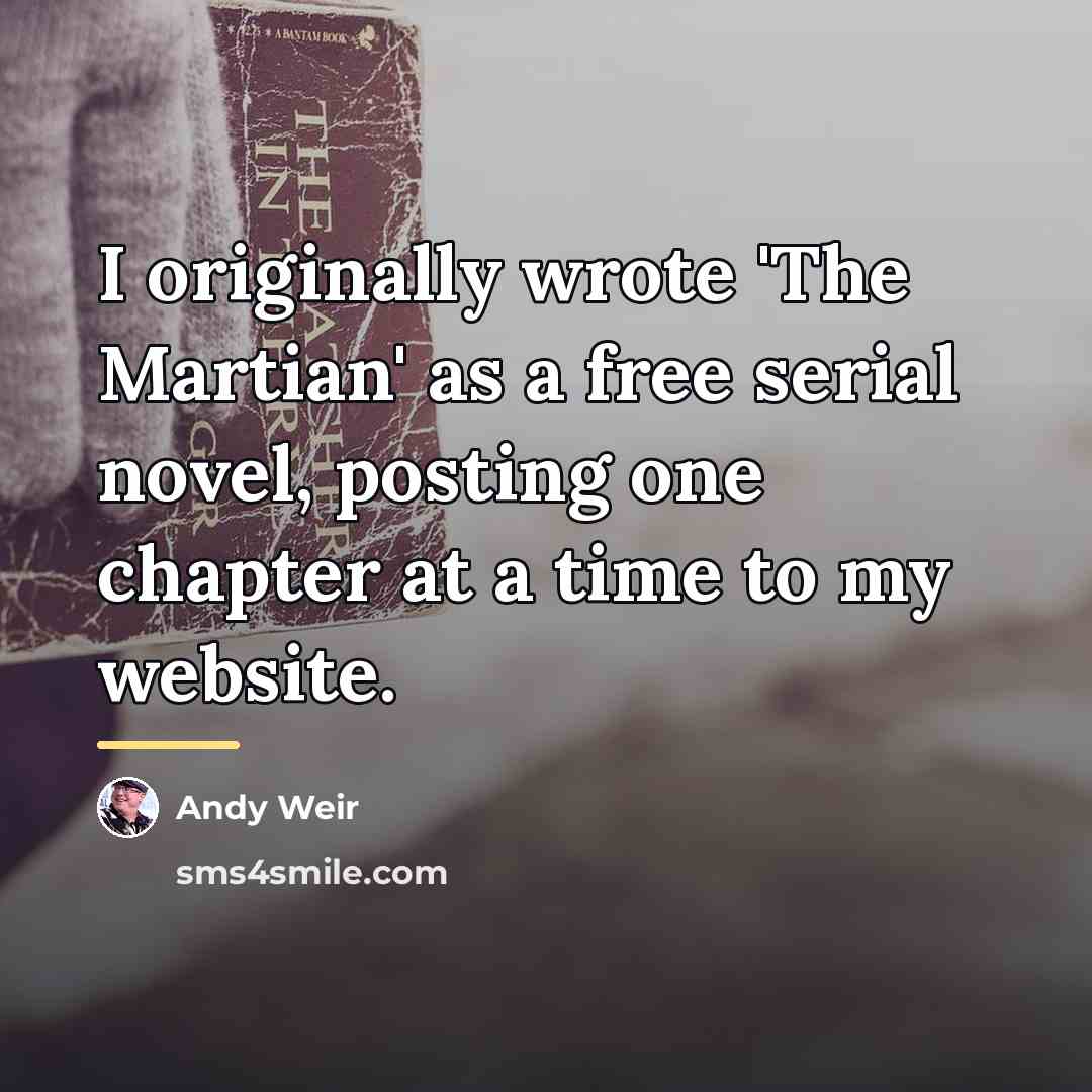 “I originally wrote 'The Martian' as a free serial novel,…” quote by Andy Weir