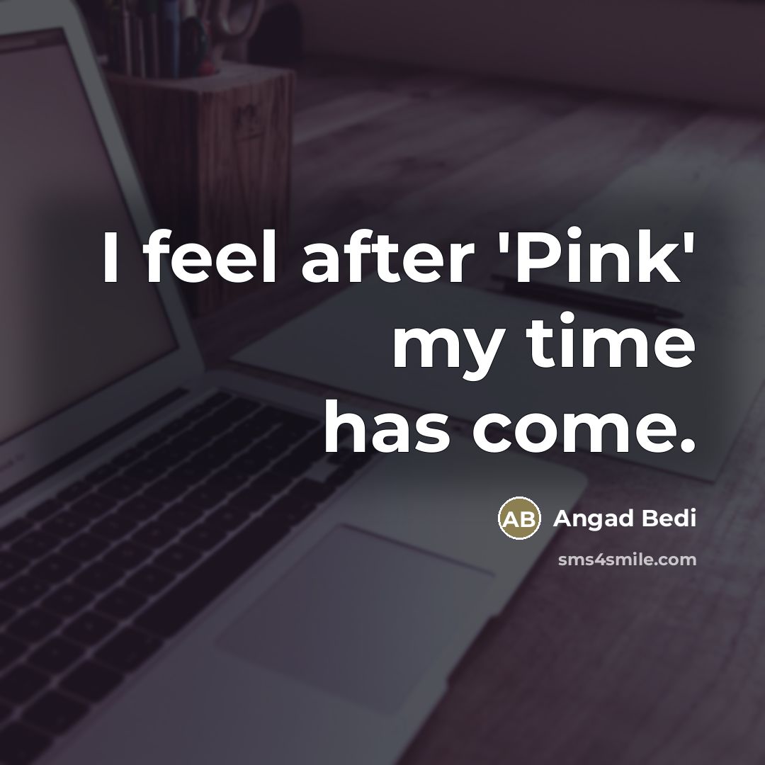 “I feel after 'Pink' my time has come.…” quote by Angad Bedi