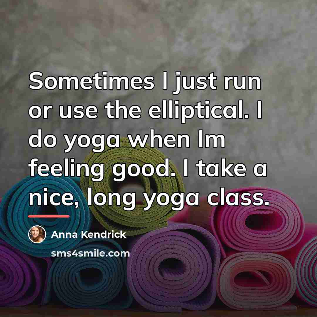“Sometimes I just run or use the elliptical. I do…” quote by Anna Kendrick