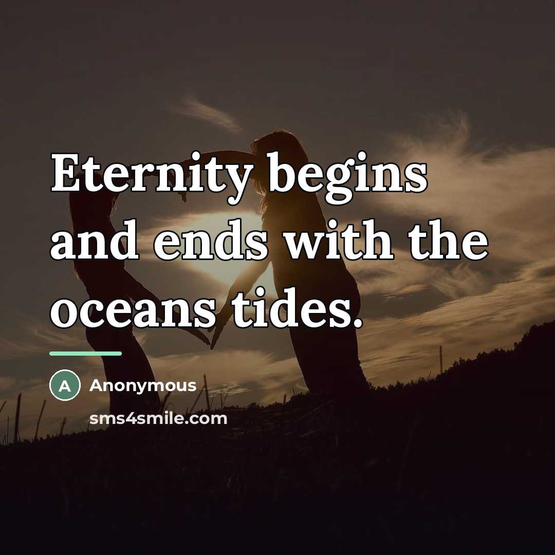 “Eternity begins and ends with the oceans tides.…” quote by Anonymous