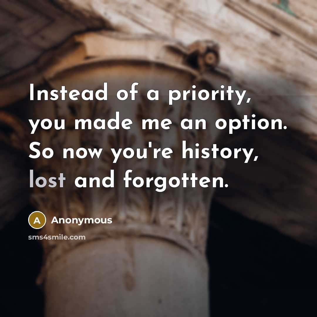 “Instead of a priority, you made me an option. So…” quote by Anonymous