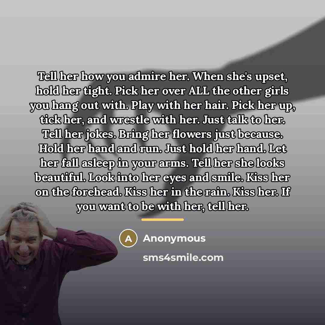 “Tell her how you admire her. When she's upset, hold…” quote by Anonymous