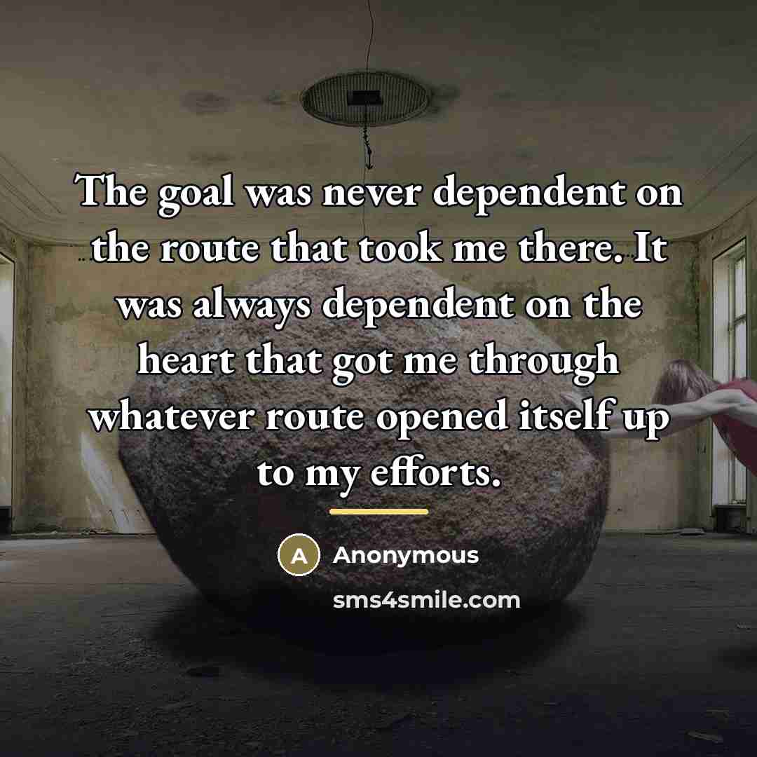 “The goal was never dependent on the route that took…” quote by Anonymous