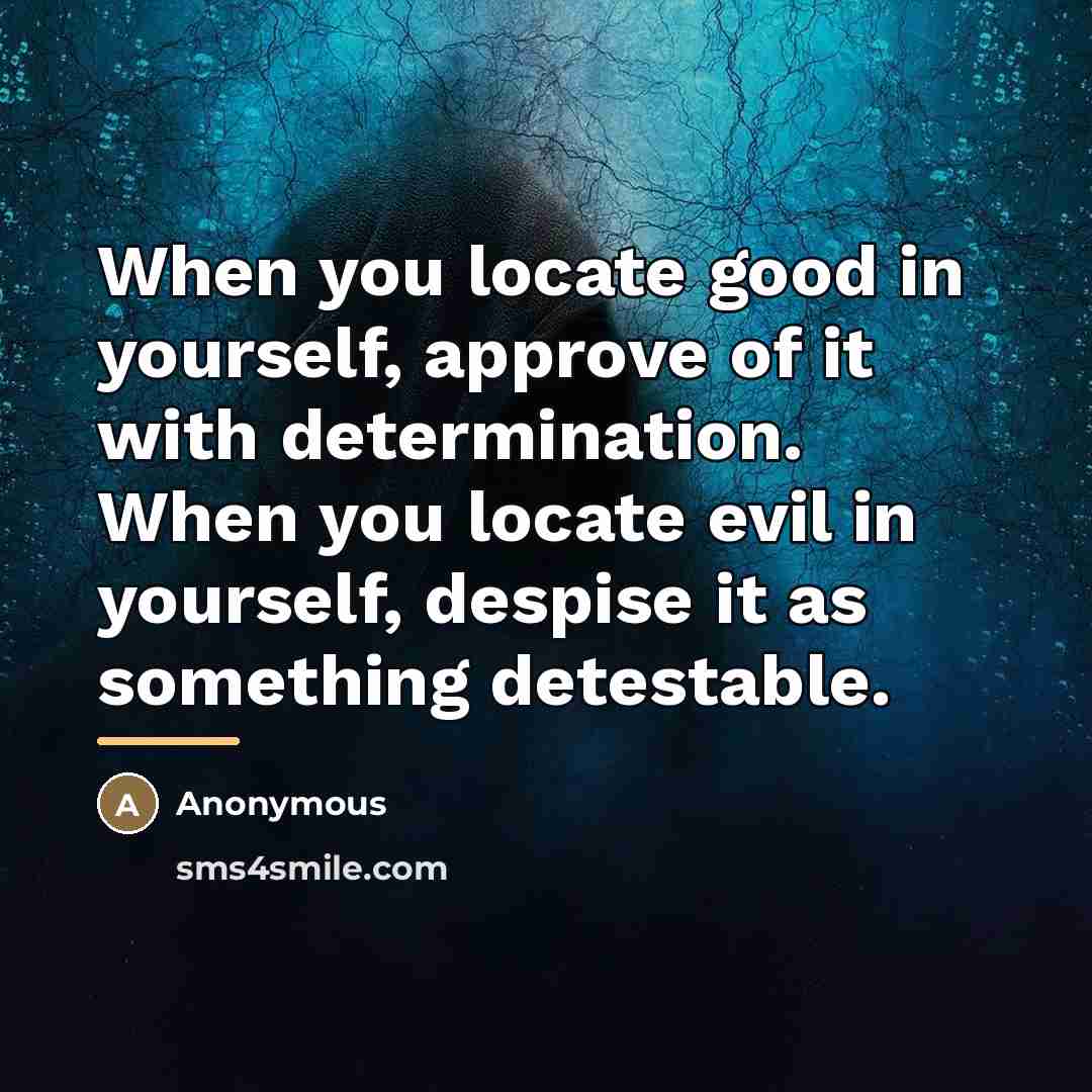 “When you locate good in yourself, approve of it with…” quote by Anonymous