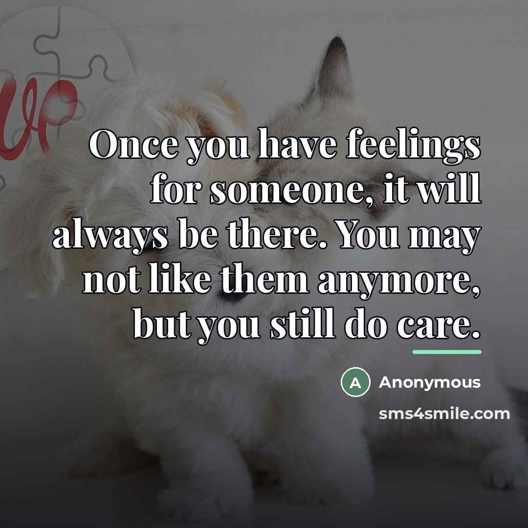 “Once you have feelings for someone, it will always be…” quote by Anonymous