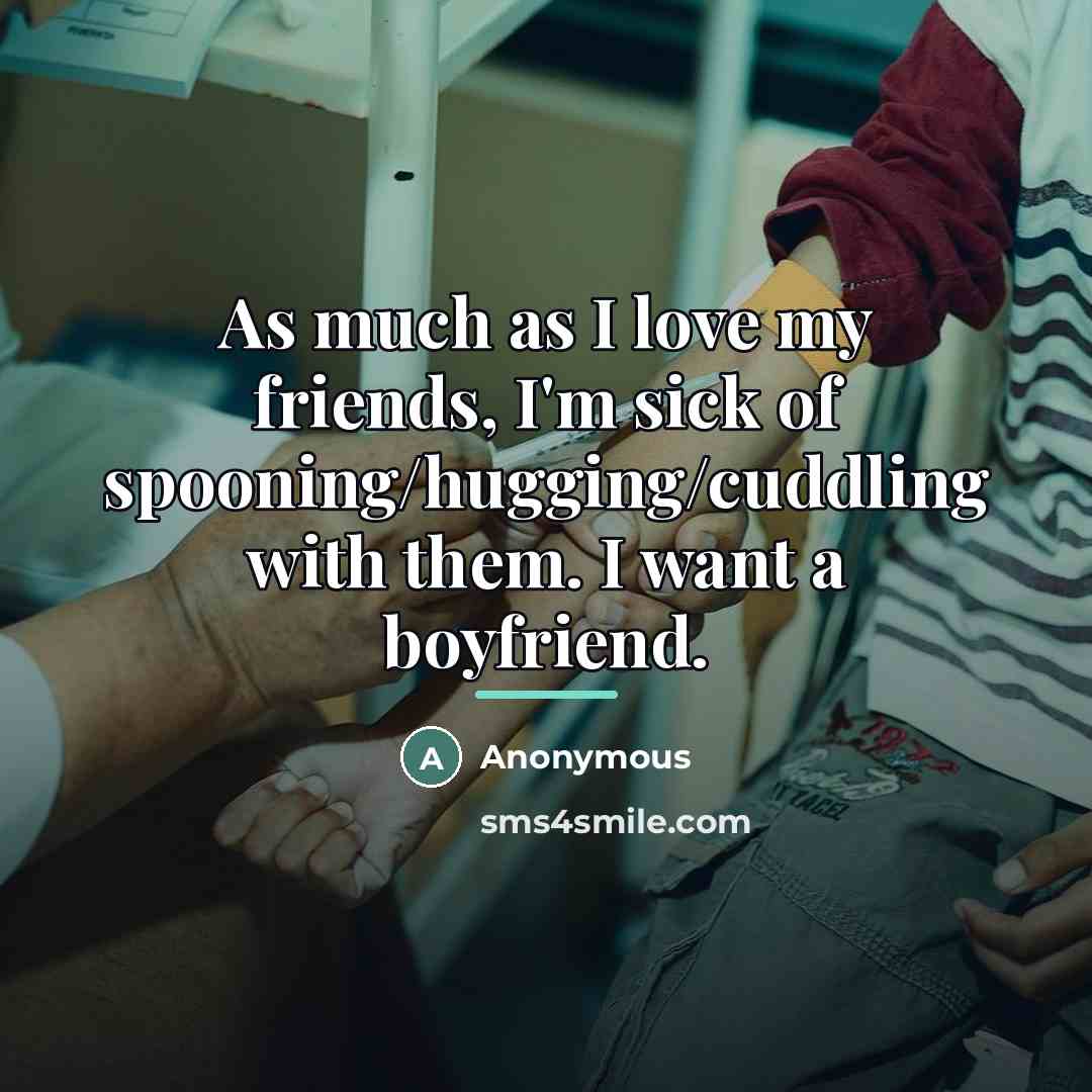 “As much as I love my friends, I'm sick of…” quote by Anonymous