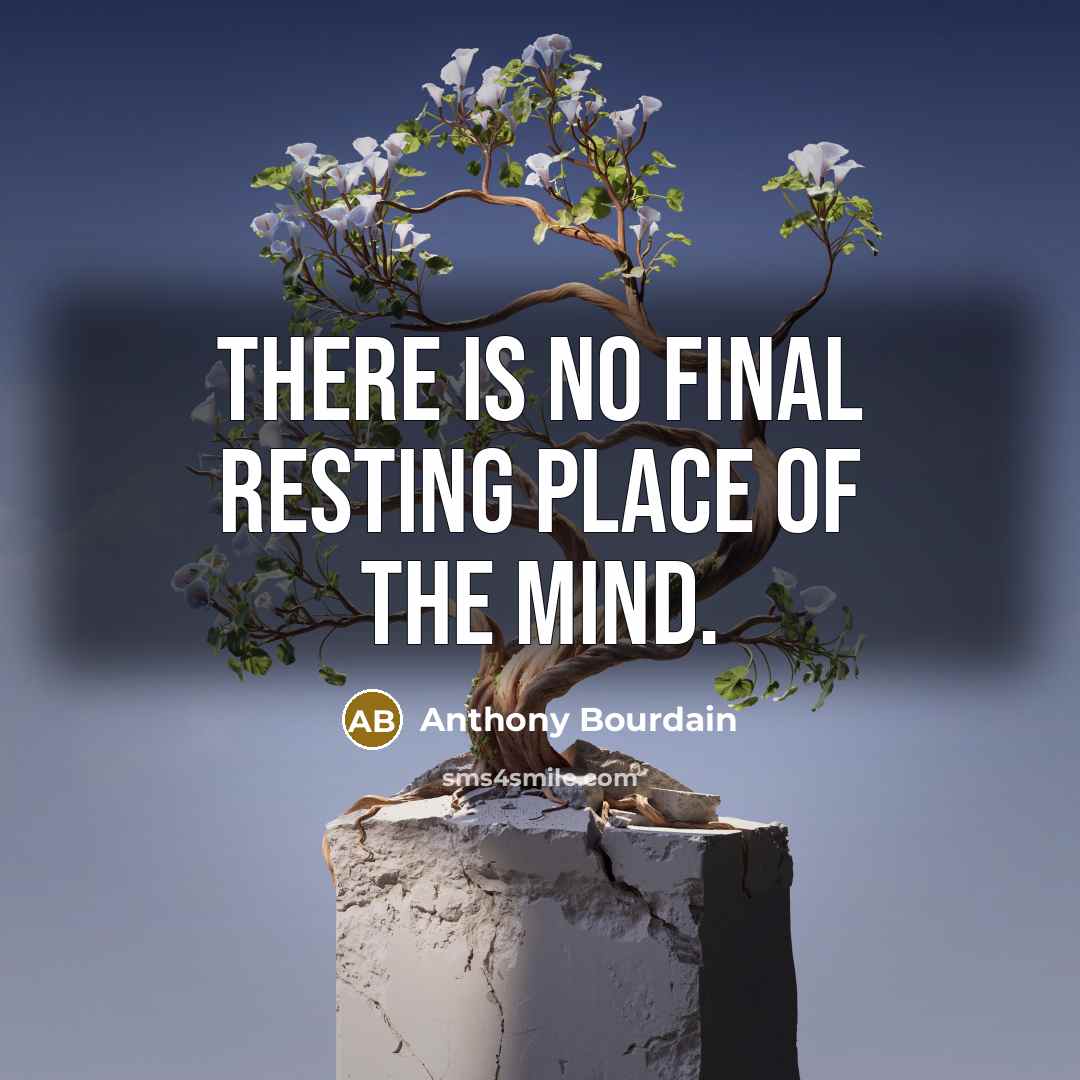 “There is no Final Resting Place of the Mind.…” quote by Anthony Bourdain