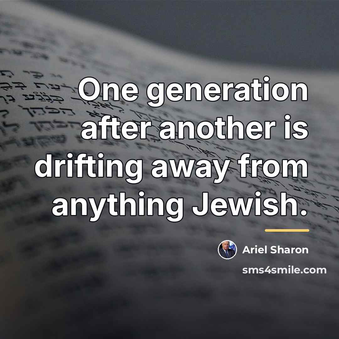 “One generation after another is drifting away from anything Jewish.…” quote by Ariel Sharon