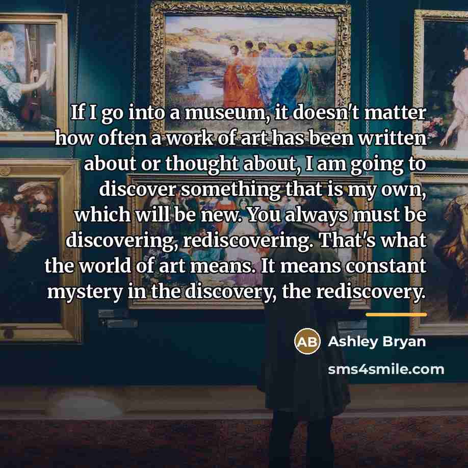 “If I go into a museum, it doesn't matter how…” quote by Ashley Bryan