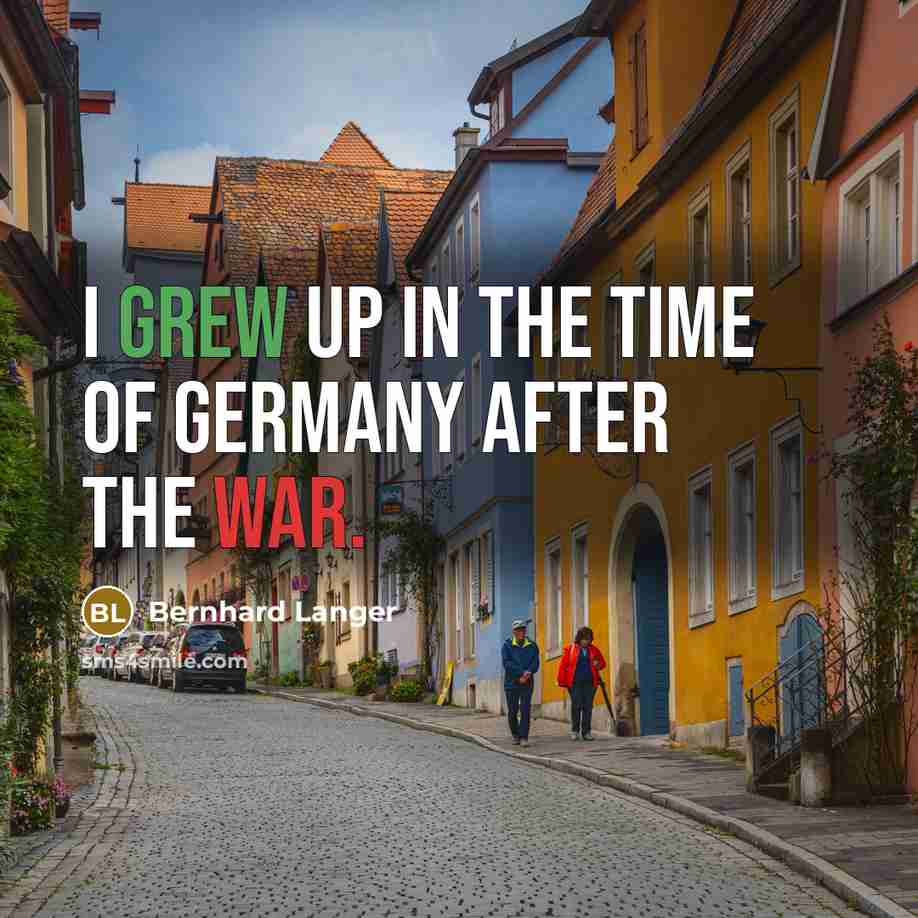 “I grew up in the time of Germany after the…” quote by Bernhard Langer