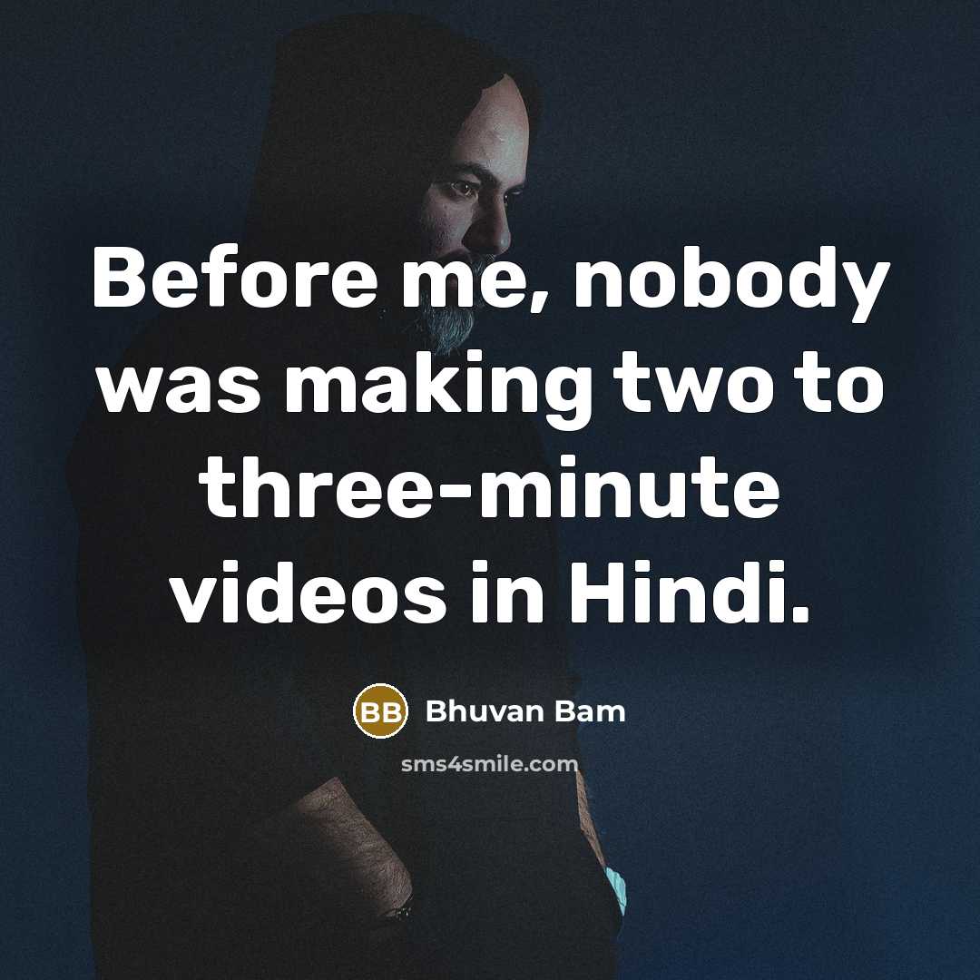 “Before me, nobody was making two to three-minute videos in…” quote by Bhuvan Bam