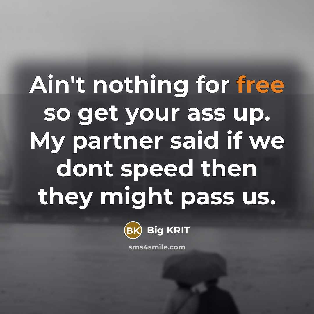 “Ain't nothing for free so get your ass up. My…” quote by Big Krit