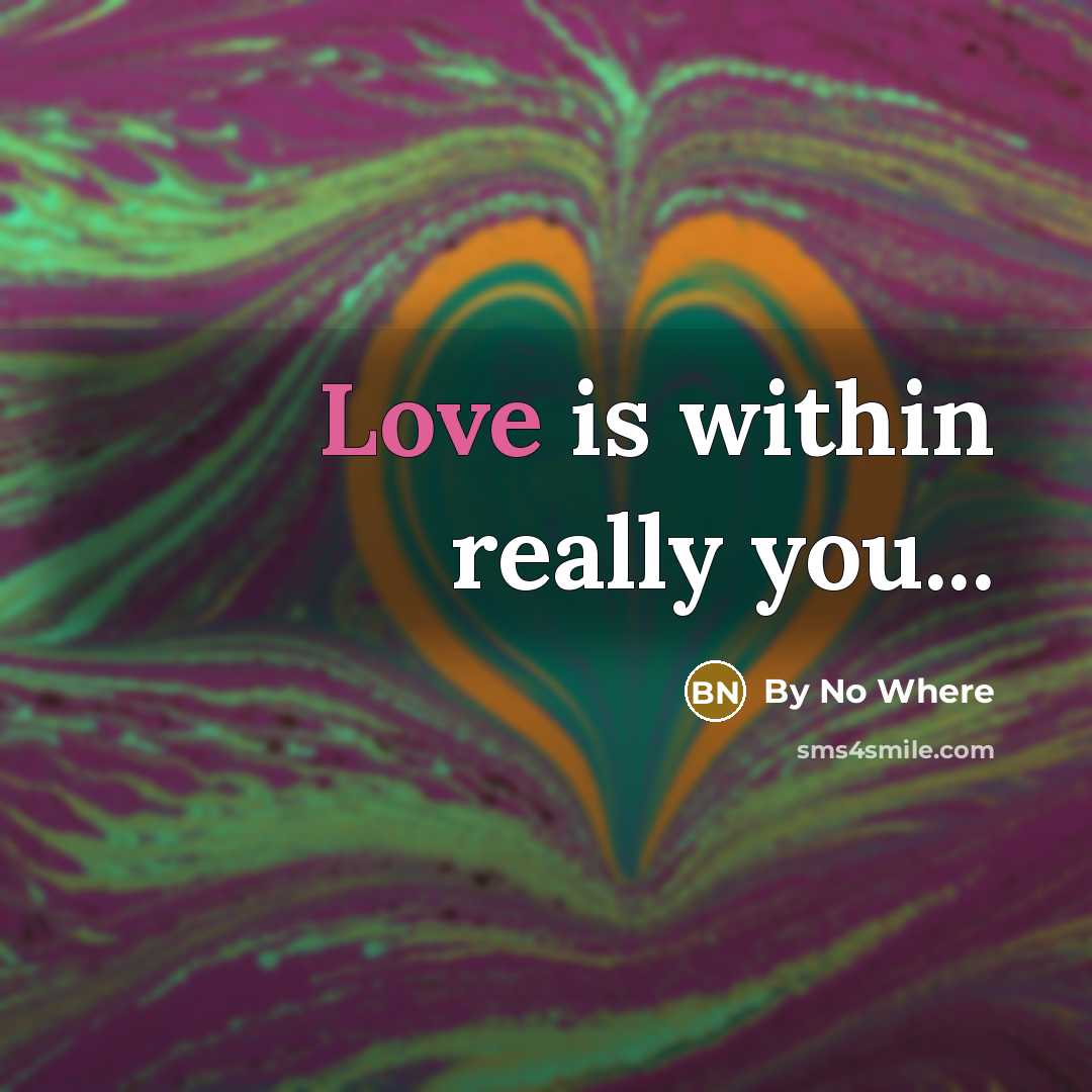 “Love is within really you...…” quote by By No Where
