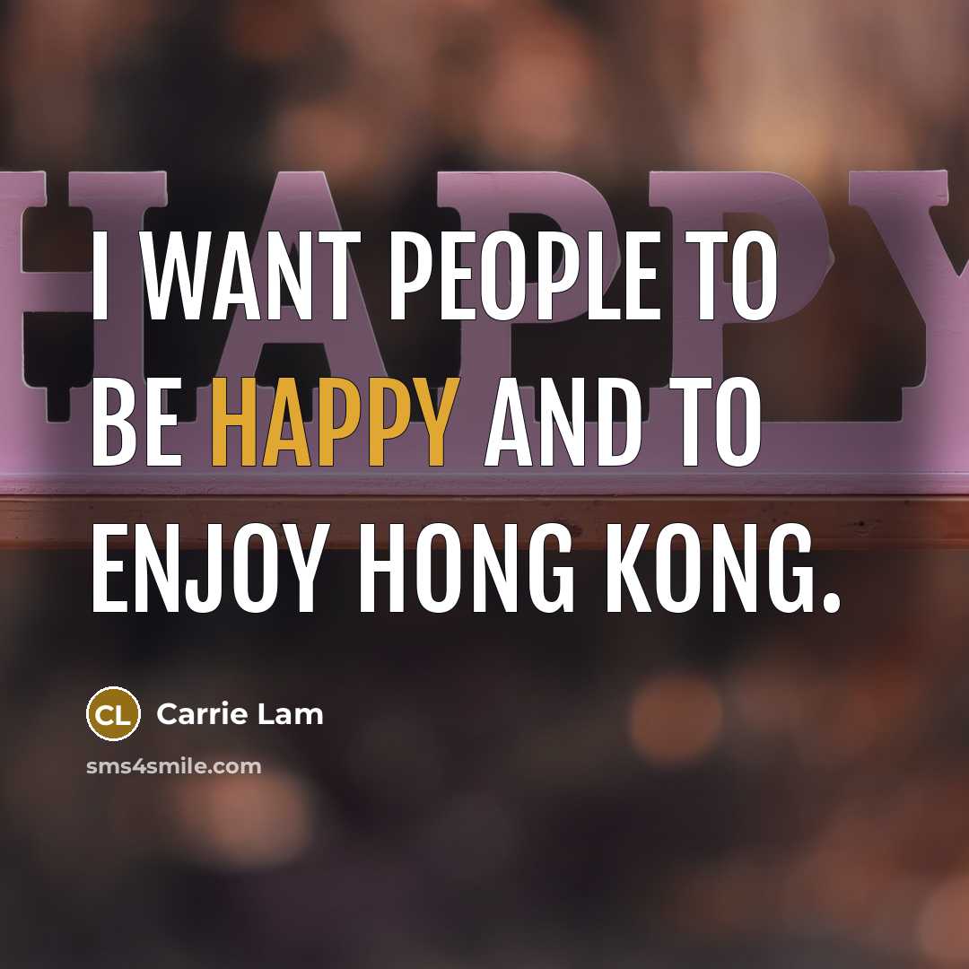 “I want people to be happy and to enjoy Hong…” quote by Carrie Lam