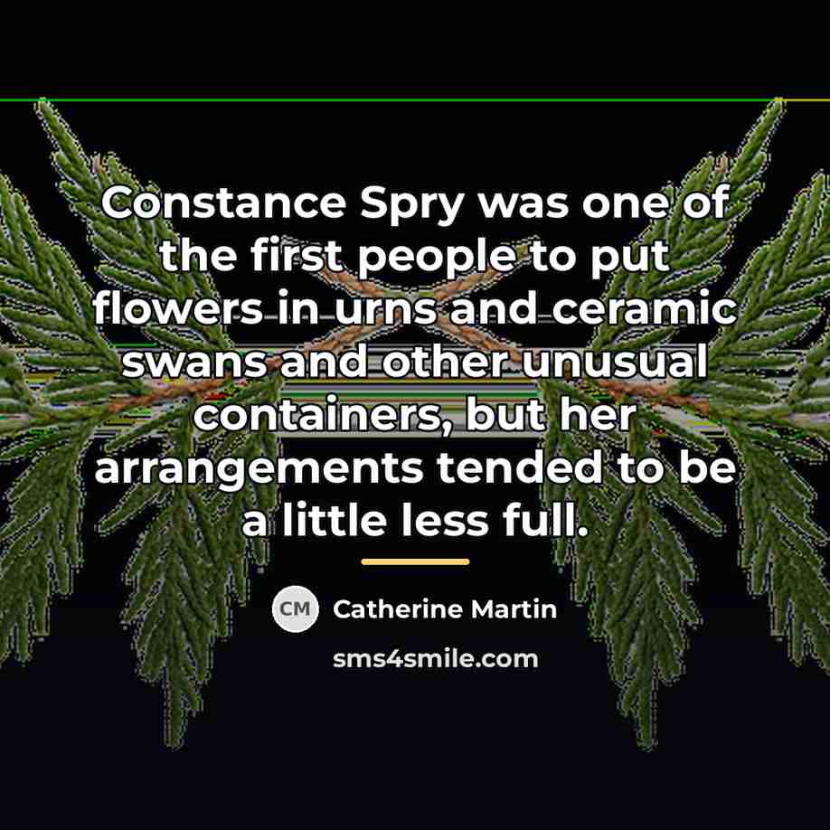 “Constance Spry was one of the first people to put…” quote by Catherine Martin