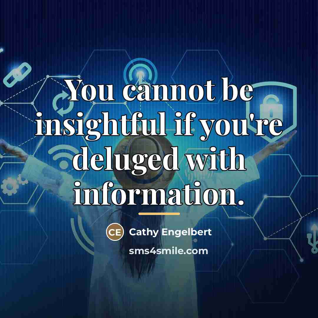“You cannot be insightful if you're deluged with information.…” quote by Cathy Engelbert