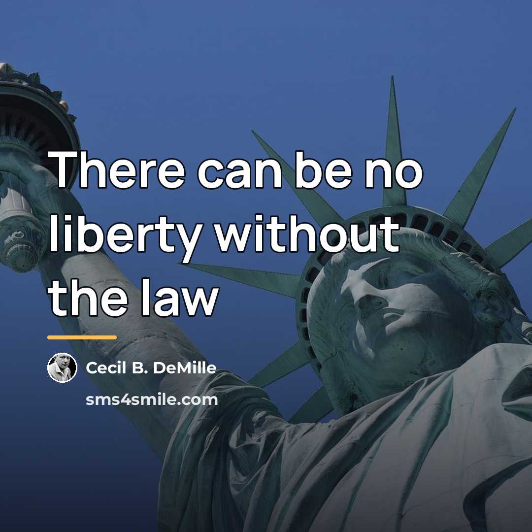 “There can be no liberty without the law…” quote by Cecil B. DeMille