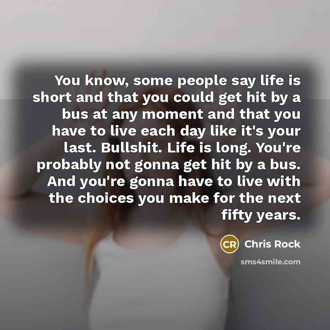 “You know, some people say life is short and that…” quote by Chris Rock