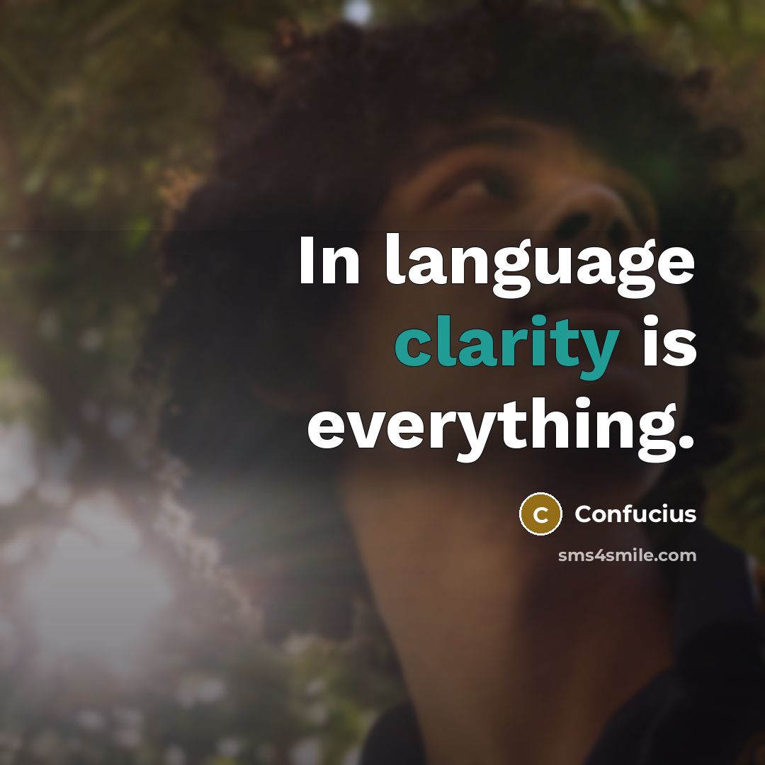 “In language clarity is everything.…” quote by Confucius
