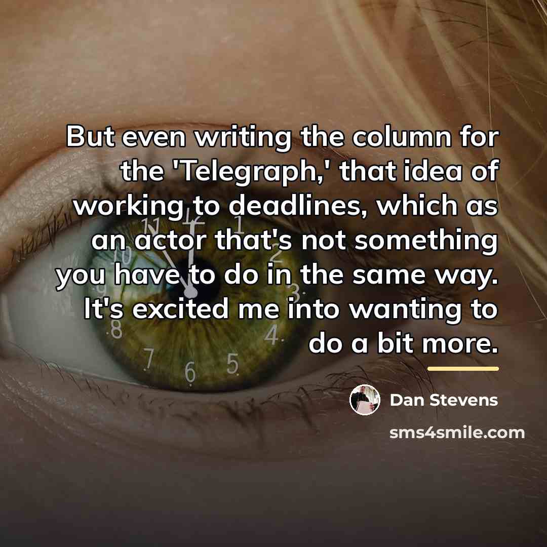 “But even writing the column for the 'Telegraph,' that idea…” quote by Dan Stevens