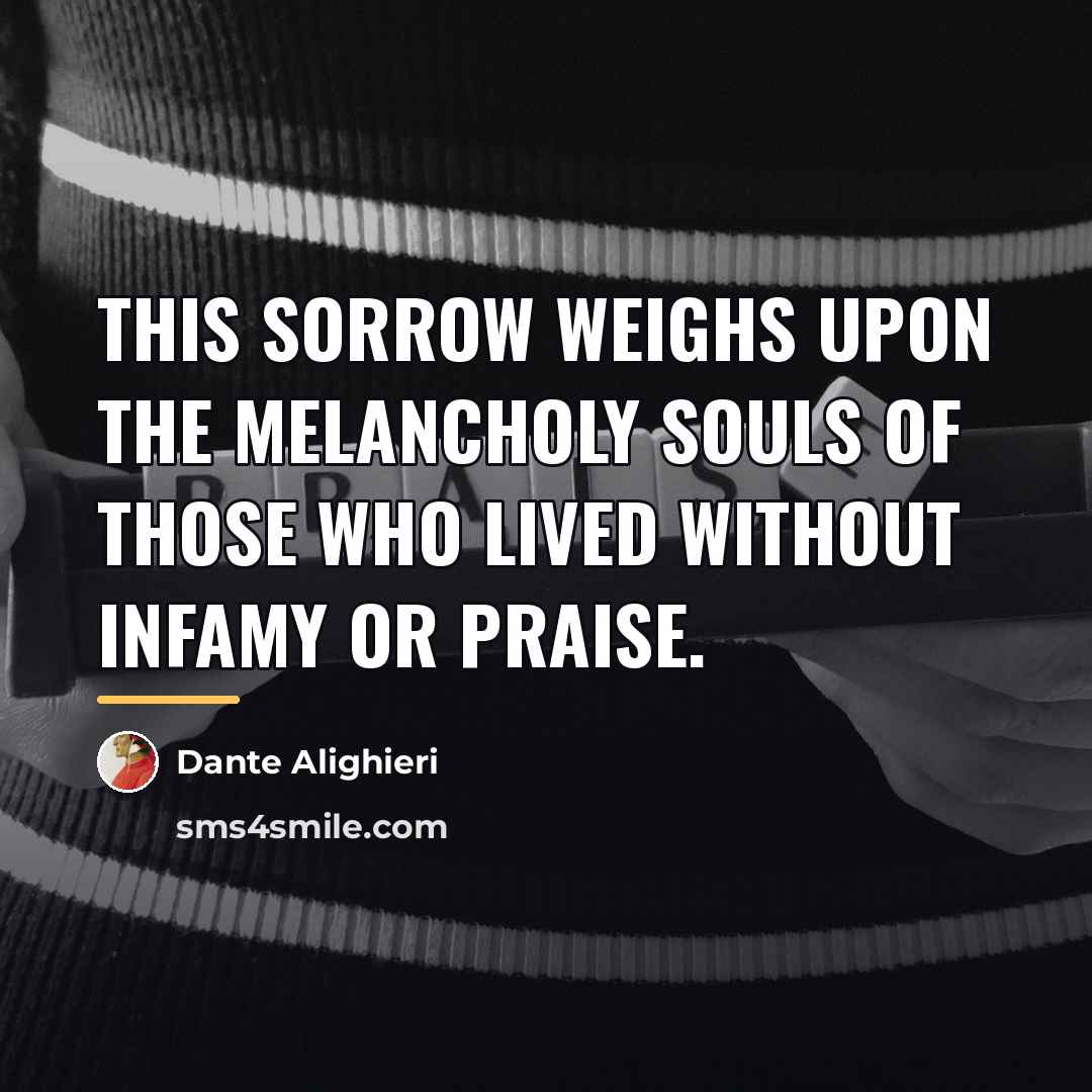 “This sorrow weighs upon the melancholy souls of those who…” quote by Dante Alighieri
