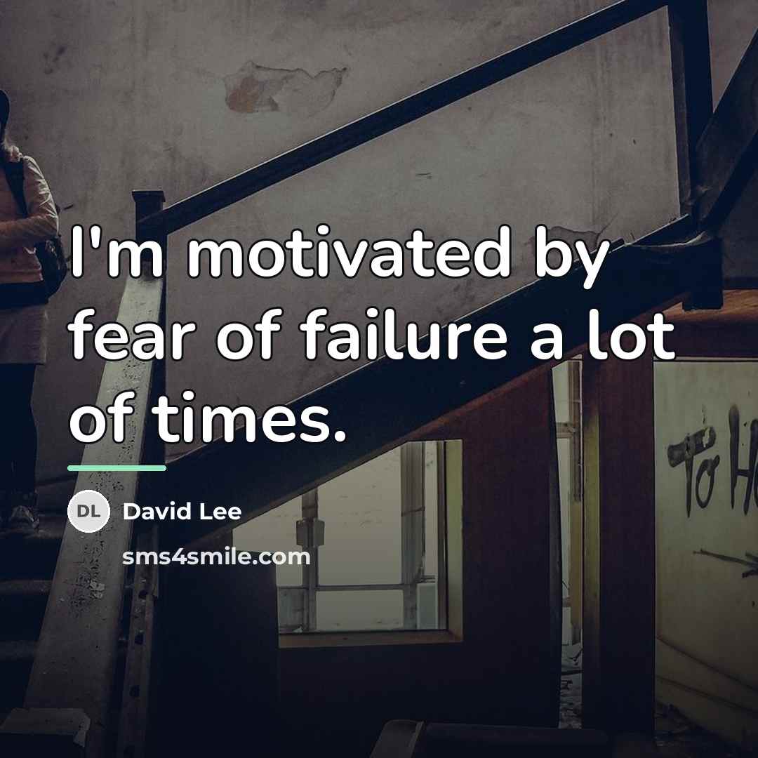 “I'm motivated by fear of failure a lot of times.…” quote by David Lee