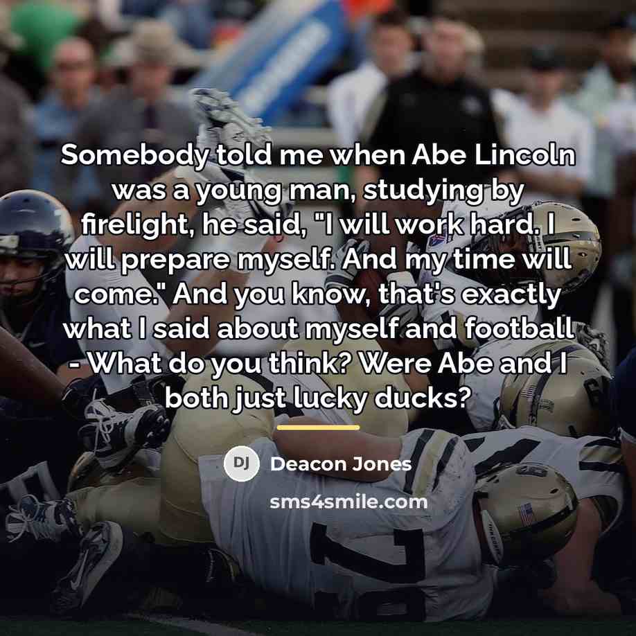 “Somebody told me when Abe Lincoln was a young man,…” quote by Deacon Jones