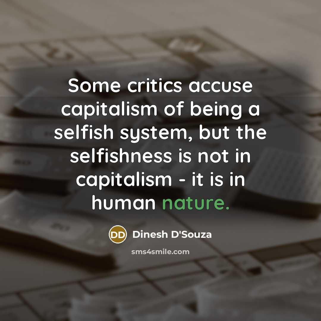 “Some critics accuse capitalism of being a selfish system, but…” quote by Dinesh D'Souza