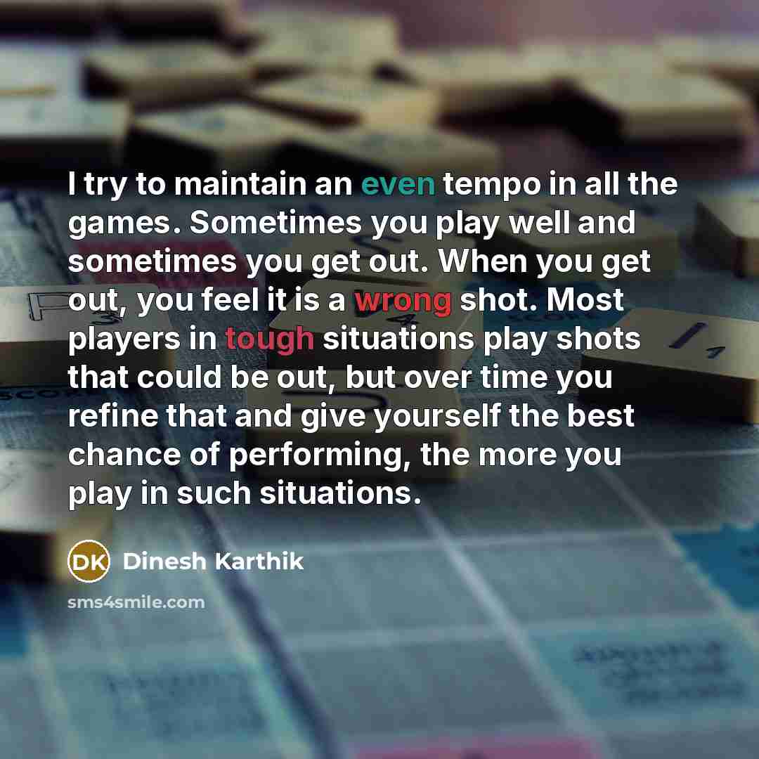 “I try to maintain an even tempo in all the…” quote by Dinesh Karthik