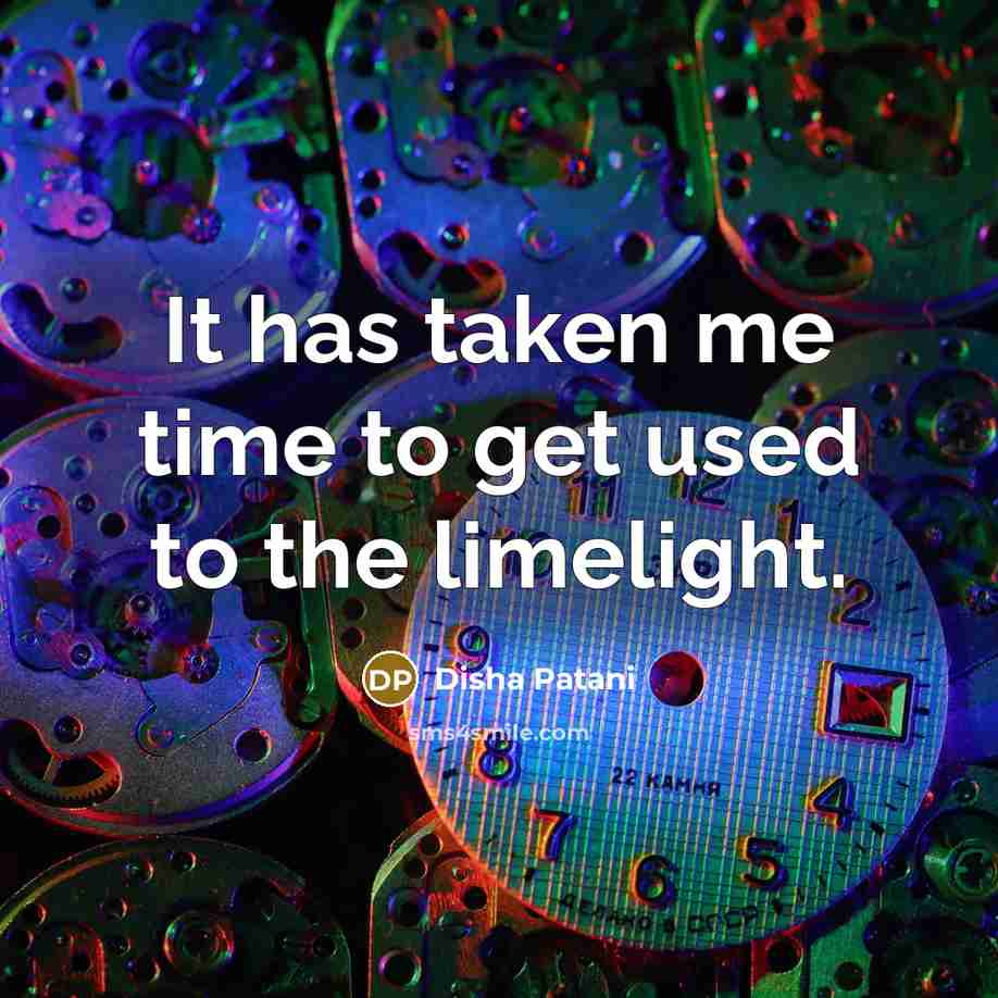 “It has taken me time to get used to the…” quote by Disha Patani