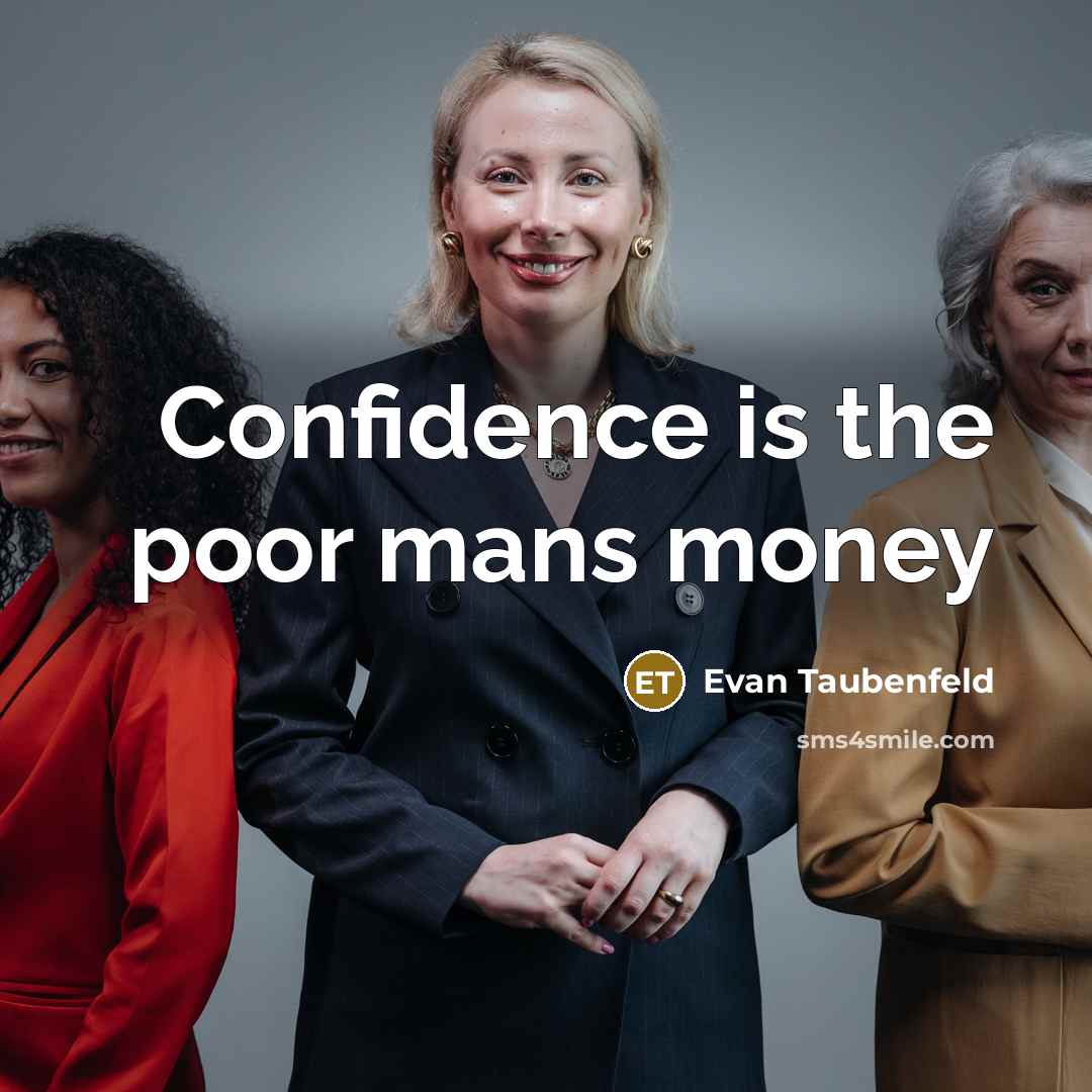 “Confidence is the poor mans money” quote by Evan Taubenfeld