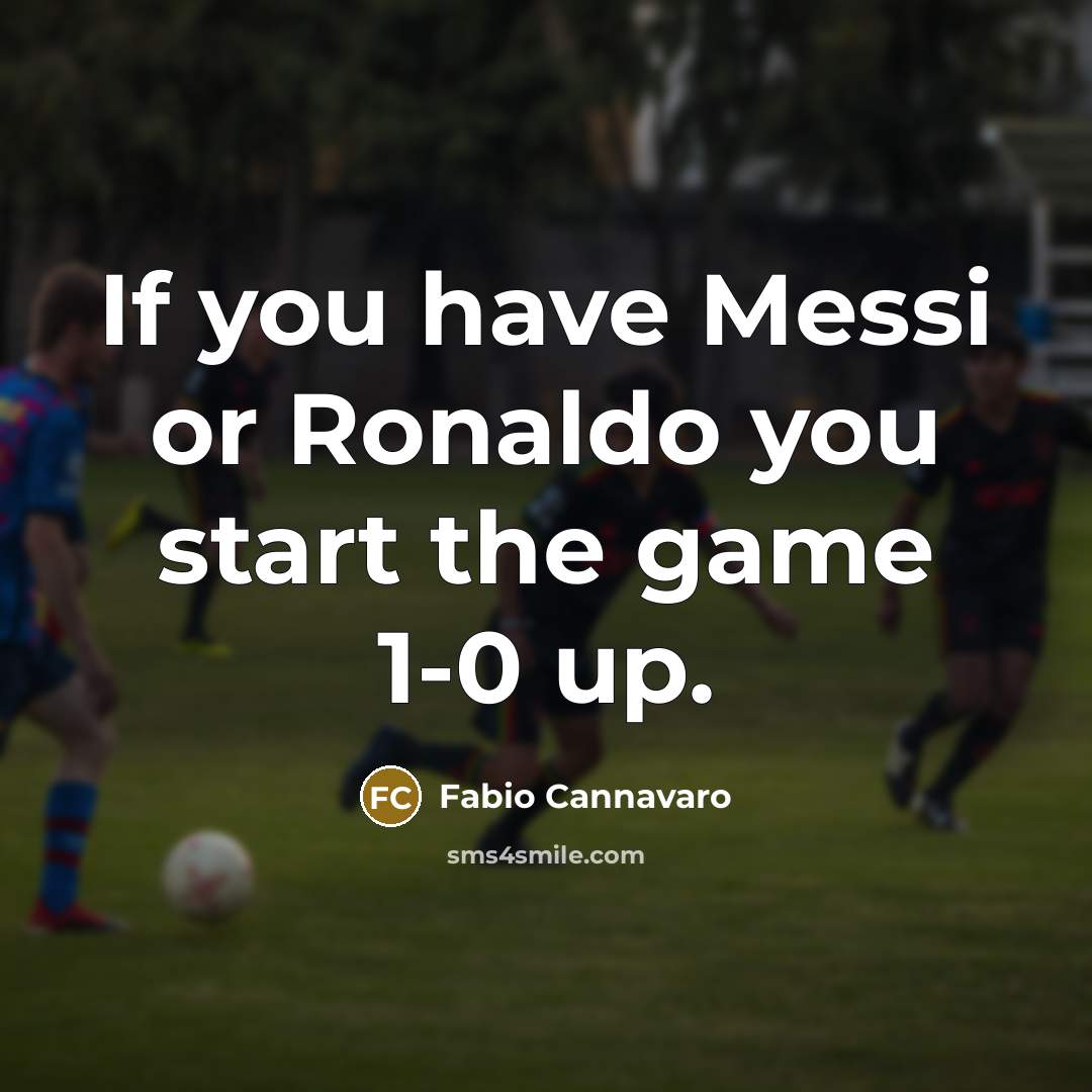 “If you have Messi or Ronaldo you start the game…” quote by Fabio Cannavaro