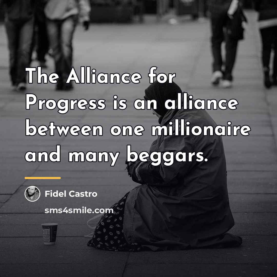 “The Alliance for Progress is an alliance between one millionaire…” quote by Fidel Castro