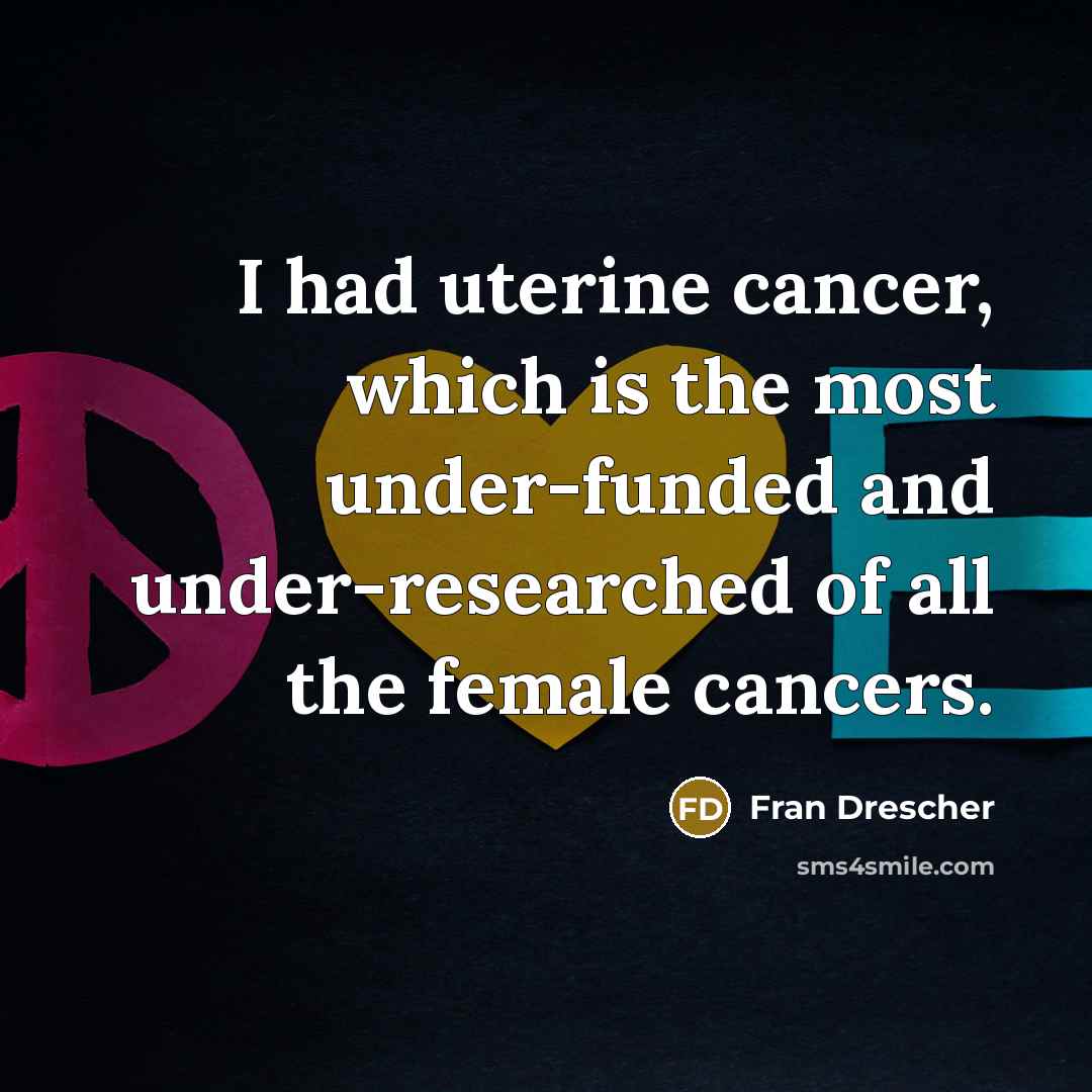 “I had uterine cancer, which is the most under-funded and…” quote by Fran Drescher