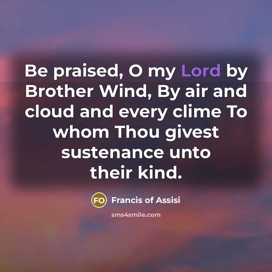“Be praised, O my Lord by Brother Wind, By air…” quote by Francis of Assisi