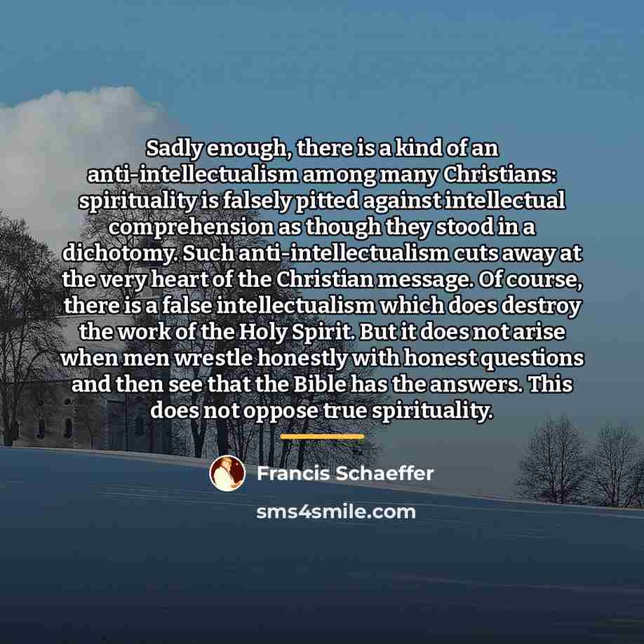 “Sadly enough, there is a kind of an anti-intellectualism among…” quote by Francis Schaeffer