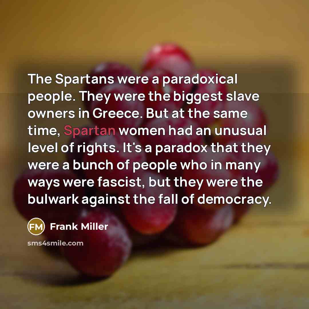 “The Spartans were a paradoxical people. They were the biggest…” quote by Frank Miller