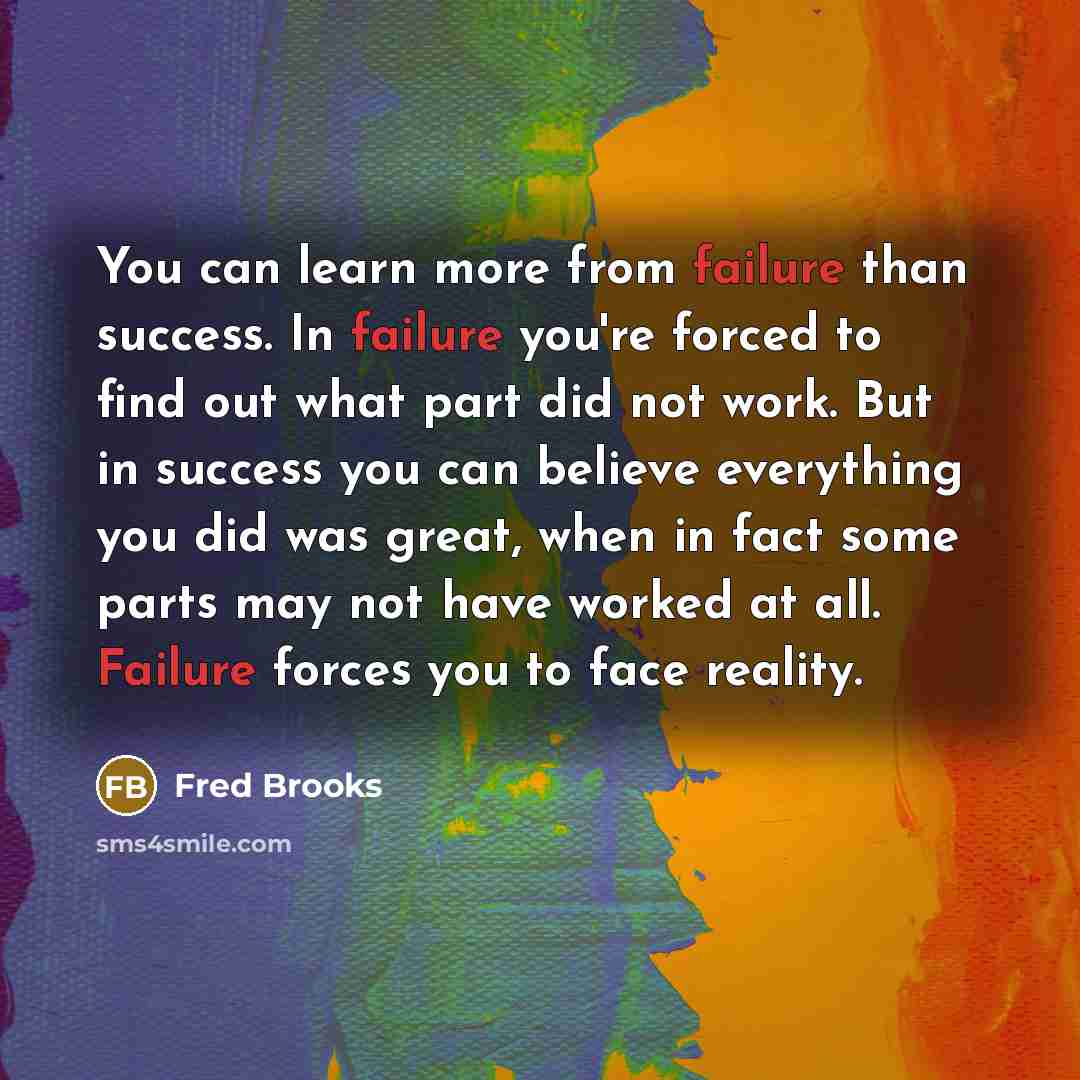 “You can learn more from failure than success. In failure…” quote by Fred Brooks