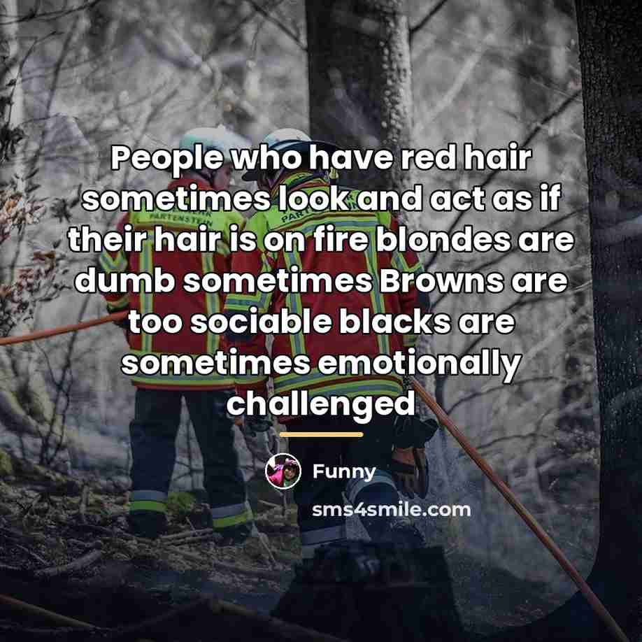 “People who have red hair sometimes look and act as…” quote by Funny