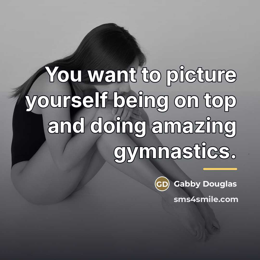 “You want to picture yourself being on top and doing…” quote by Gabby Douglas