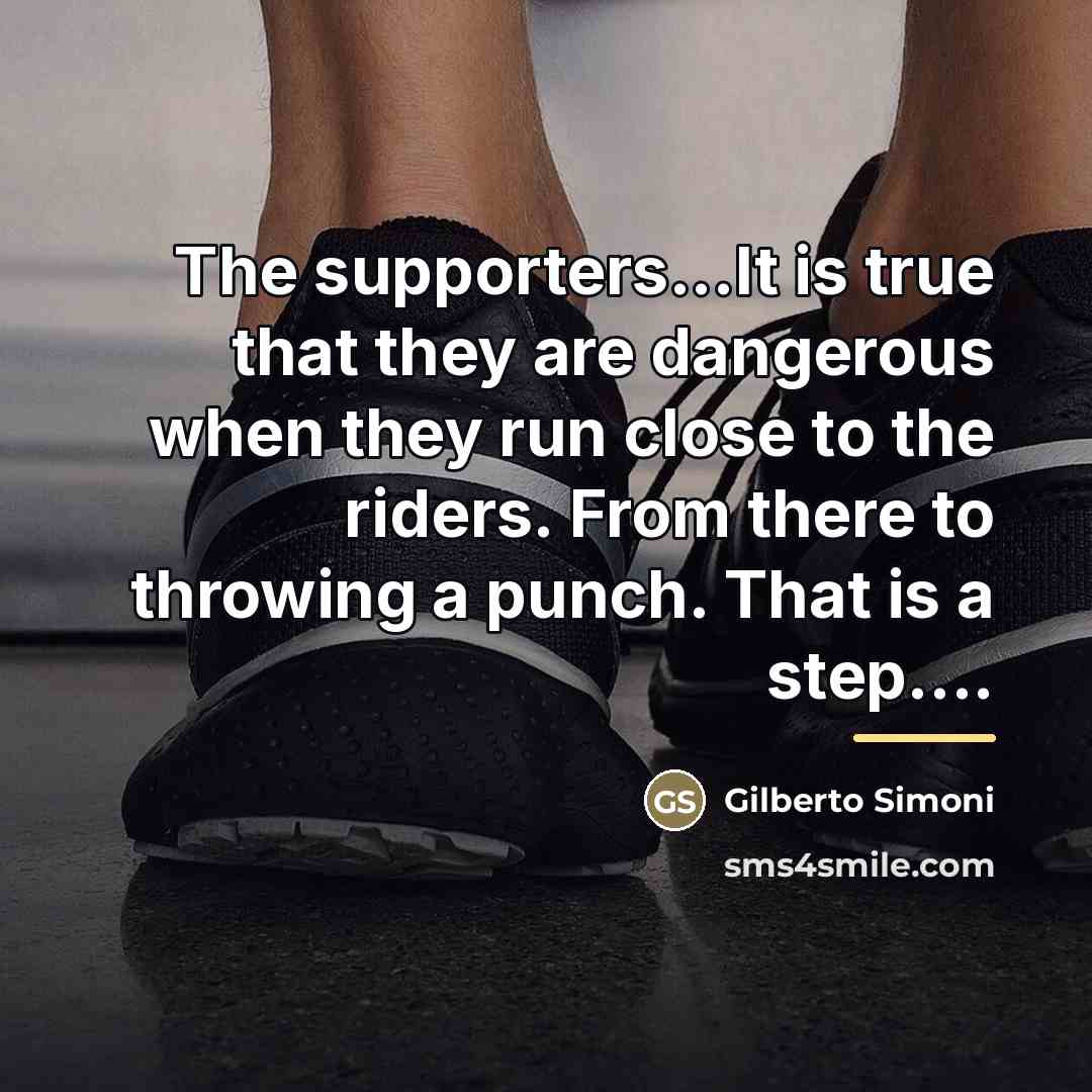 “The supporters...It is true that they are dangerous when they…” quote by Gilberto Simoni