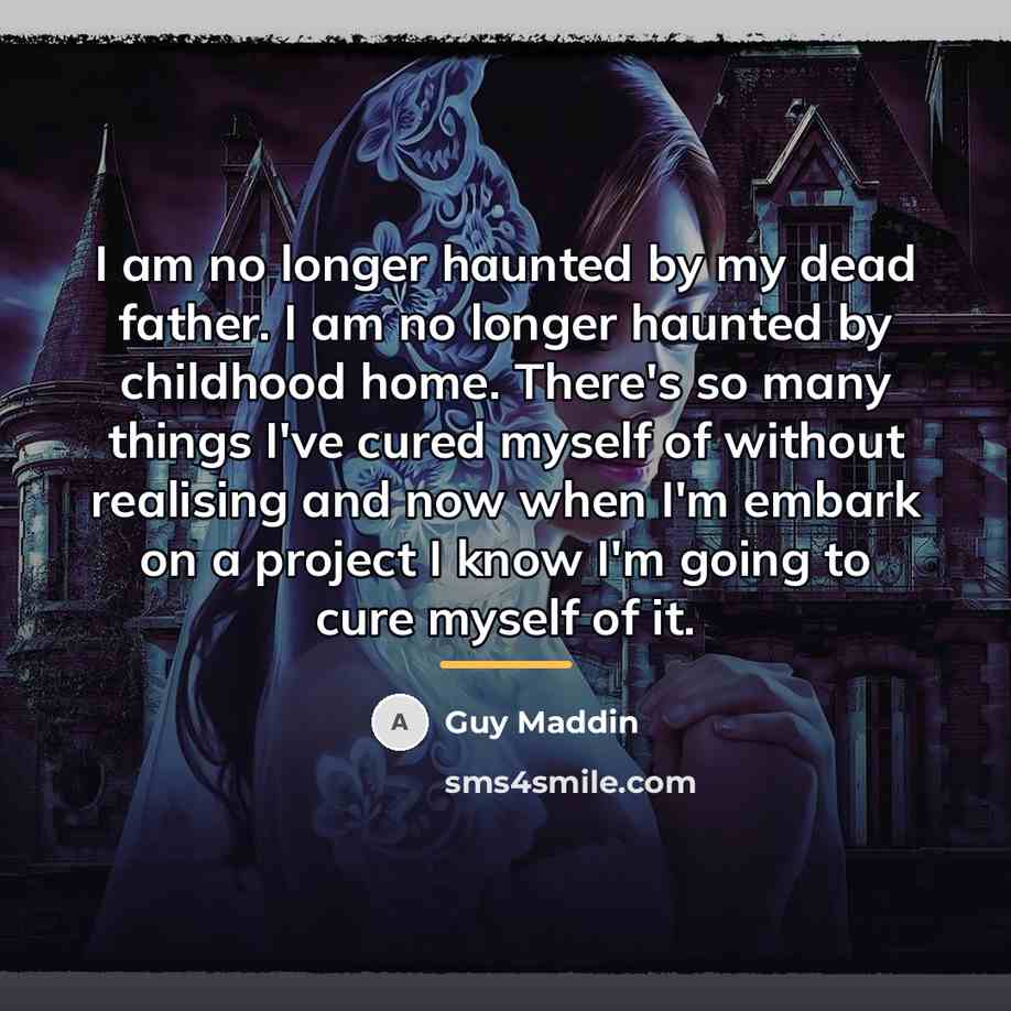 “I am no longer haunted by my dead father. I…” quote by Guy Maddin